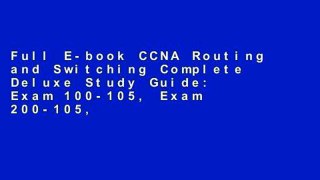 Full E-book CCNA Routing and Switching Complete Deluxe Study Guide: Exam 100-105, Exam 200-105,
