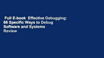 Full E-book  Effective Debugging: 66 Specific Ways to Debug Software and Systems  Review