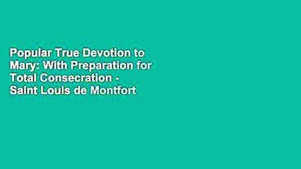 Popular True Devotion to Mary: With Preparation for Total Consecration - Saint Louis de Montfort