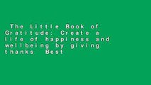 The Little Book of Gratitude: Create a life of happiness and wellbeing by giving thanks  Best