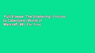 Full E-book  The Shattering: Prelude to Cataclysm (World of Warcraft, #8)  For Free