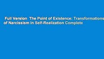 Full Version  The Point of Existence: Transformations of Narcissism in Self-Realization Complete