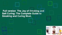 Full version  The Joy of Smoking and Salt Curing: The Complete Guide to Smoking and Curing Meat,