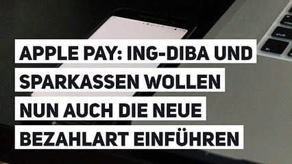 Apple Pay: ING-DiBa und Sparkassen wollen nun auch die neue Bezahlart einführen