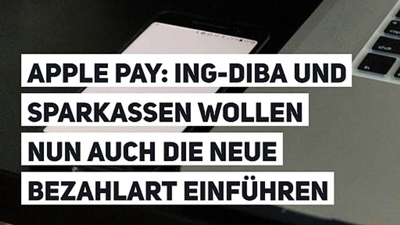 Apple Pay: ING-DiBa und Sparkassen wollen nun auch die neue Bezahlart einführen