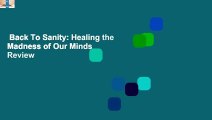 Back To Sanity: Healing the Madness of Our Minds  Review