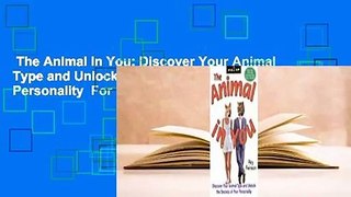 The Animal In You: Discover Your Animal Type and Unlock the Secrets of Your Personality  For