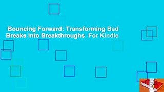 Bouncing Forward: Transforming Bad Breaks into Breakthroughs  For Kindle