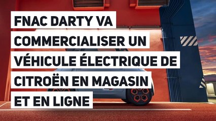 Fnac Darty va commercialiser un véhicule électrique de Citroën en magasin et en ligne