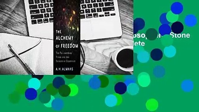 The Alchemy of Freedom: The Philosophers' Stone and the Secrets of Existence Complete