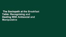 The Sociopath at the Breakfast Table: Recognizing and Dealing With Antisocial and Manipulative