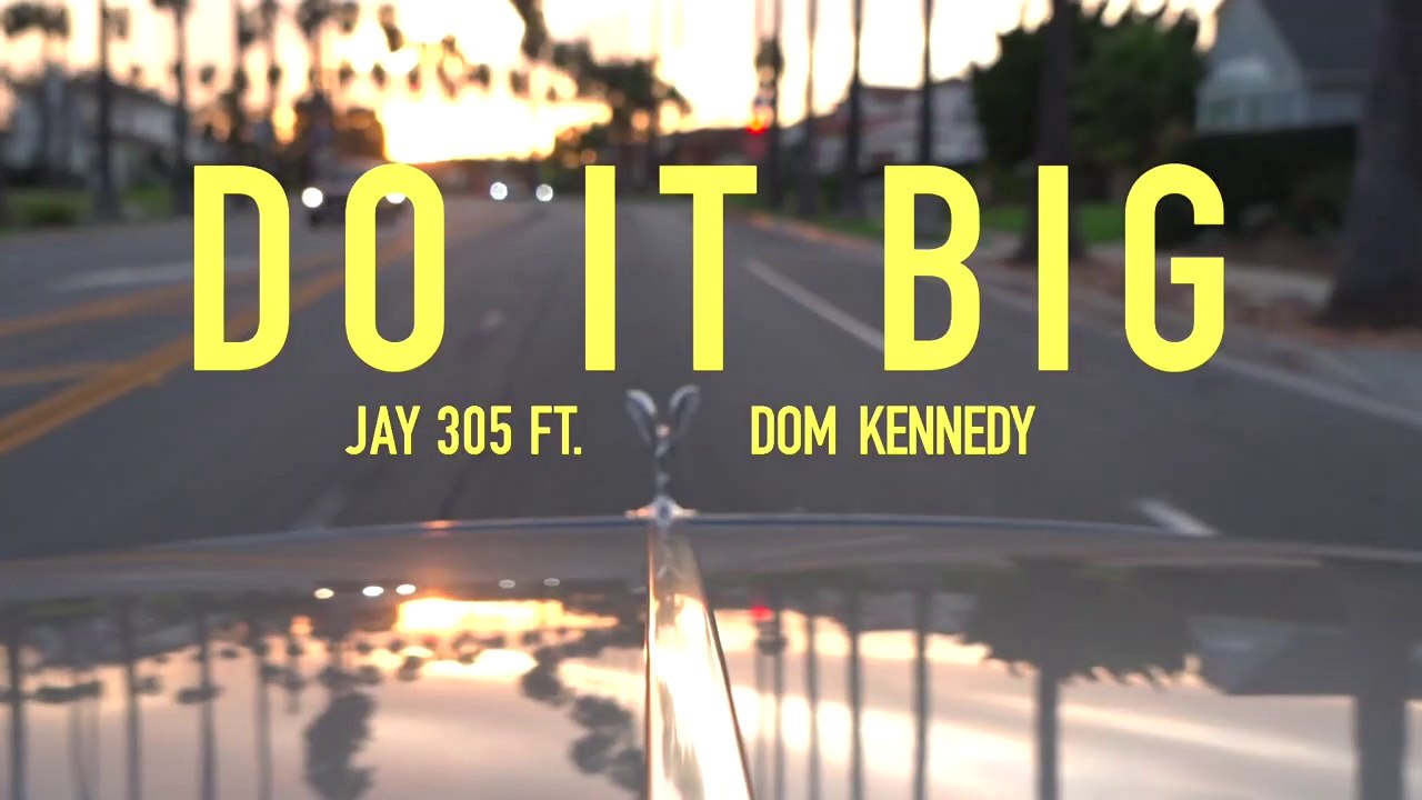 Jay 305 feat Dom Kennedy "Do It Big"