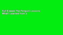 Full E-book The Penguin Lessons: What I Learned from a Remarkable Bird by Tom Michell