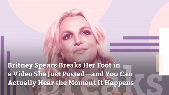 Britney Spears Breaks Her Foot in a Video She Just Posted—and You Can Actually Hear the Moment It Happens