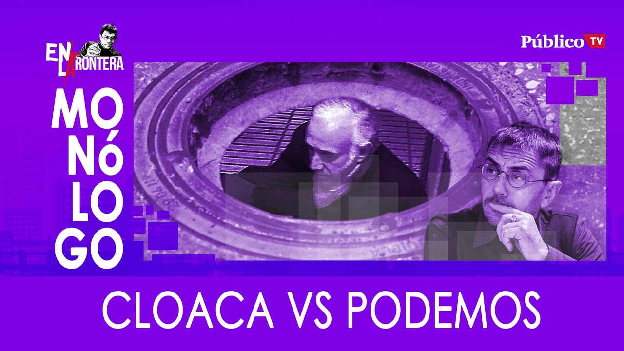Monólogo: cloacas vs Podemos - En La Frontera, 27 de Febrero de 2020