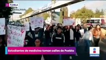 Estudiantes de medicina toman calles de Puebla