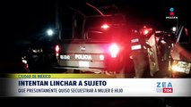 Intentan linchar a hombre por querer secuestrar a una mujer y a su hijo