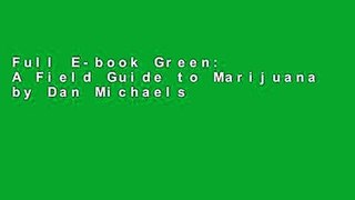 Full E-book Green: A Field Guide to Marijuana by Dan Michaels
