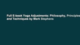 Full E-book Yoga Adjustments: Philosophy, Principles, and Techniques by Mark Stephens