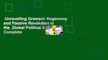 Unravelling Gramsci: Hegemony and Passive Revolution in the  Global Political Economy Complete