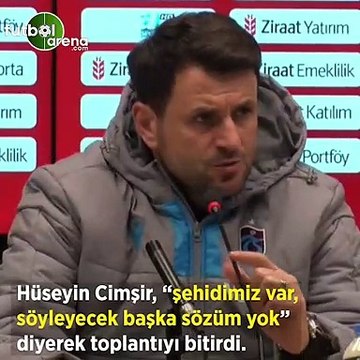 Hüseyin Çimşir: şehidimiz var söyleyecek başka sözüm yok diyerek toplantıyı bitirdi