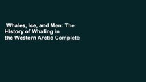 Whales, Ice, and Men: The History of Whaling in the Western Arctic Complete