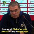 Ersun Yanal, Fenerbahçe'ye veda ederken Ali Koç'a destek istedi