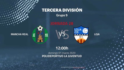 Previa partido entre Mancha Real y Loja Jornada 28 Tercera División