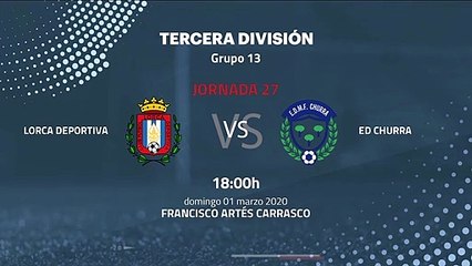 Previa partido entre Lorca Deportiva y ED Churra Jornada 27 Tercera División