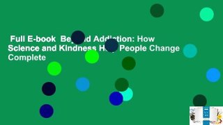 Full E-book  Beyond Addiction: How Science and Kindness Help People Change Complete