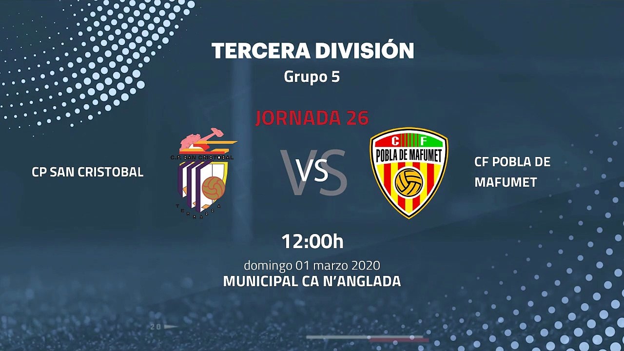 Previa partido entre CP San Cristobal y CF Pobla de Mafumet Jornada 26 Tercera División