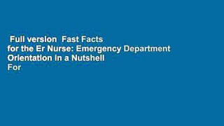 Full version  Fast Facts for the Er Nurse: Emergency Department Orientation in a Nutshell  For