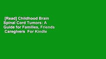 [Read] Childhood Brain  Spinal Cord Tumors: A Guide for Families, Friends  Caregivers  For Kindle