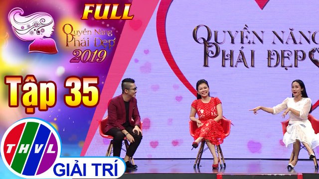 Quyền năng phái đẹp 2019 - Tập 35: Ranh giới giữa phụ nữ thực tế và thực dụng