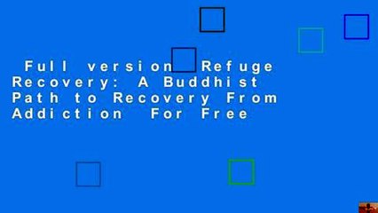 Full version  Refuge Recovery: A Buddhist Path to Recovery From Addiction  For Free