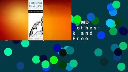 Full E-book  The MD Emperor Has No Clothes: Everybody Is Sick and I Know Why  For Free