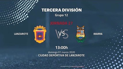 Previa partido entre Lanzarote y Ibarra Jornada 27 Tercera División