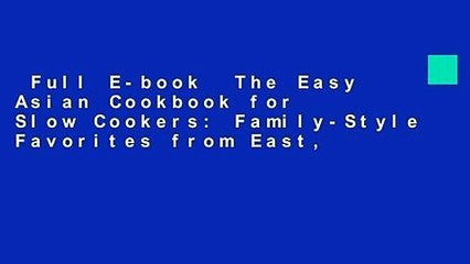 Full E-book  The Easy Asian Cookbook for Slow Cookers: Family-Style Favorites from East,