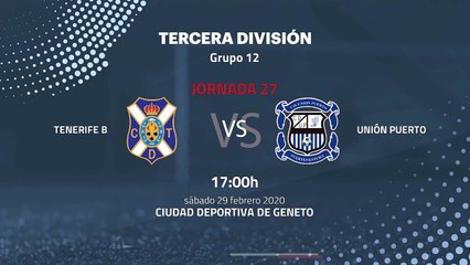 Previa partido entre Tenerife B y Unión Puerto Jornada 27 Tercera División