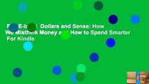 Full E-book  Dollars and Sense: How We Misthink Money and How to Spend Smarter  For Kindle