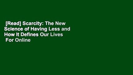[Read] Scarcity: The New Science of Having Less and How It Defines Our Lives  For Online