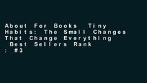About For Books  Tiny Habits: The Small Changes That Change Everything  Best Sellers Rank : #3