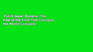 Full E-book  Banana: The Fate of the Fruit That Changed the World Complete