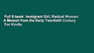 Full E-book  Immigrant Girl, Radical Woman: A Memoir from the Early Twentieth Century  For Kindle