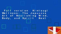 Full version  Kintsugi Wellness: The Japanese Art of Nourishing Mind, Body, and Spirit  Best