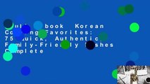 Full E-book  Korean Cooking Favorites: 75 Quick, Authentic, Family-Friendly Dishes Complete