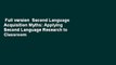 Full version  Second Language Acquisition Myths: Applying Second Language Research to Classroom