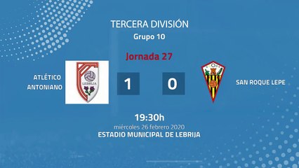 Resumen partido entre Atlético Antoniano y San Roque Lepe Jornada 27 Tercera División