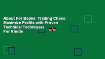 About For Books  Trading Chaos: Maximize Profits with Proven Technical Techniques  For Kindle