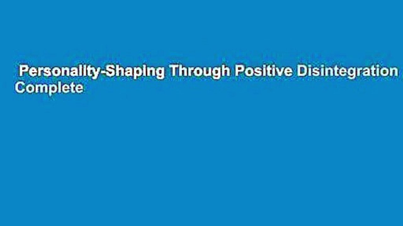Personality-Shaping Through Positive Disintegration Complete